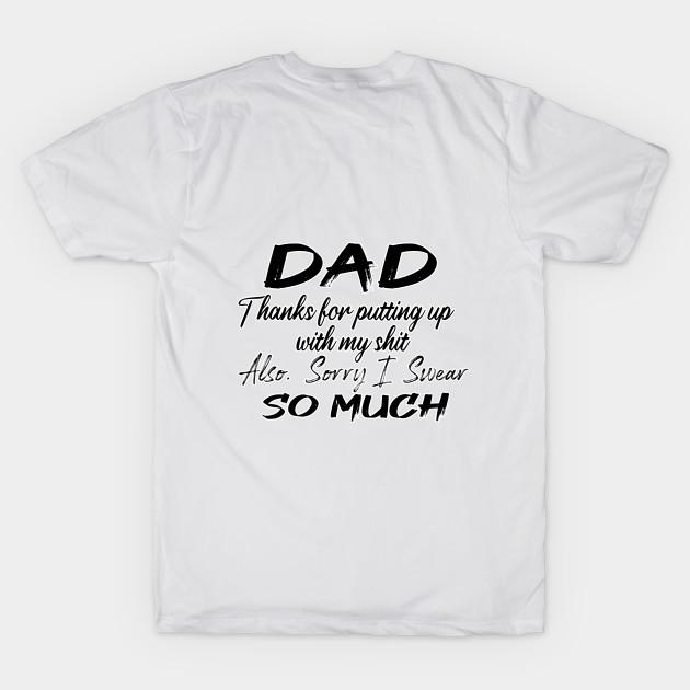 DAD Thanks for putting up my shit, also Sorry i Swear SO MUCH, Father's Day Gift , dady, Dad father gift by Yassine BL